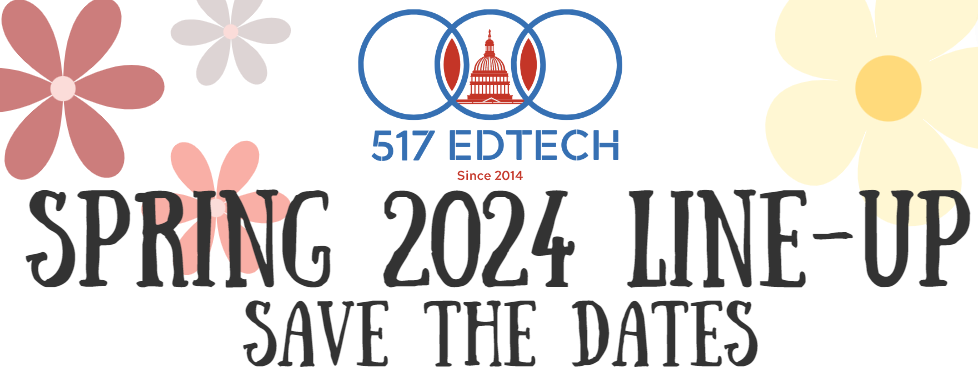 517 Ed Tech's Spring 2024 Lineup - Save the Dates